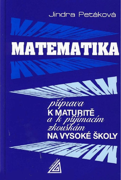 Matematika Příprava k maturitě a přijímacím zkouškám na vysoké školy
