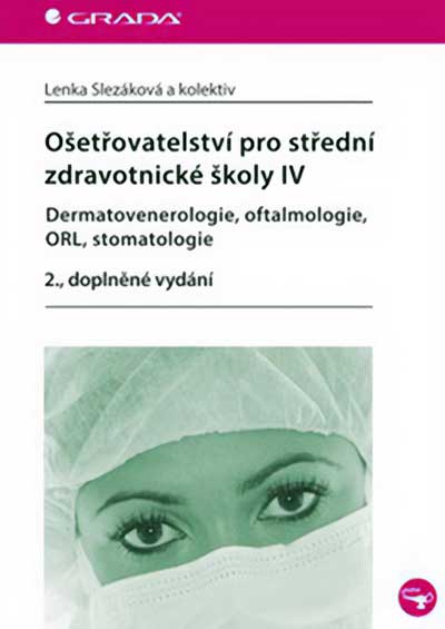 Ošetřovatelství pro střední zdravotnické školy IV – Dermatovenerologie, oftalmologie, ORL, stomatologie – 2.vydání