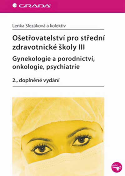Ošetřovatelství pro střední zdravotnické školy III – Gynekologie a porodnictví, onkologie, psychiatrie