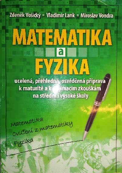Matematika a fyzika Ucelená, přehledná, osvědčená příprava k maturitě