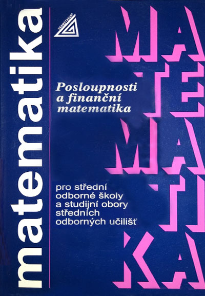 Matematika pro SOŠ a studijní obory SOU Posloupnosti a finanční matematika