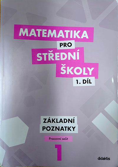 Matematika pro střední školy 1. díl Základní poznatky – Pracovní sešit