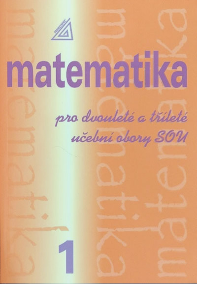 Matematika pro dvouleté a tříleté učební obory SOU 1.díl