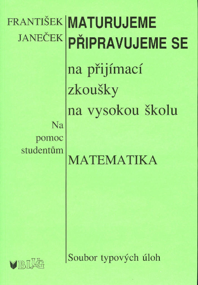 Matematika – Maturujeme, připravujeme se na přijímací zkoušky na vysokou školu