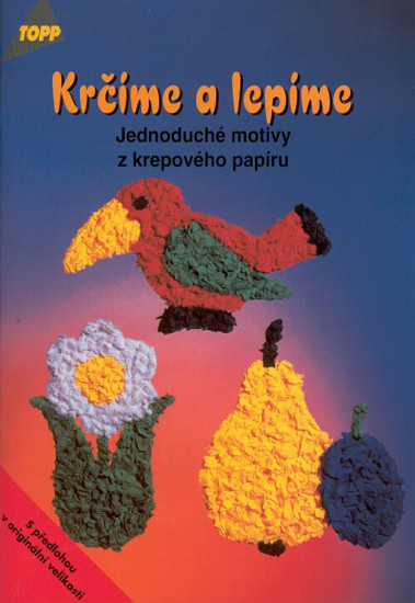 Krčíme a lepíme - Jednoduché motivy z krepového papíru