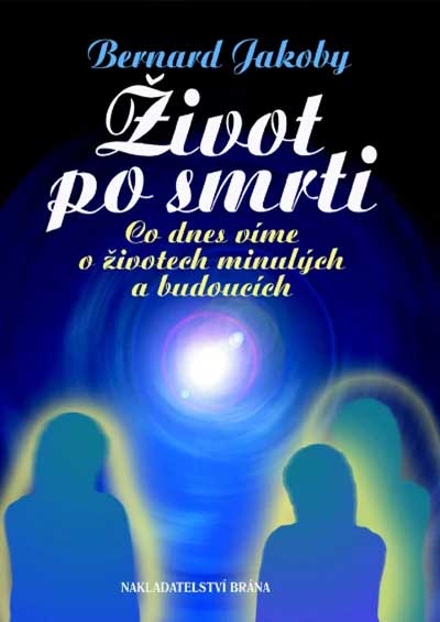 Život po smrti - Co dnes víme o životech minulých a budoucích