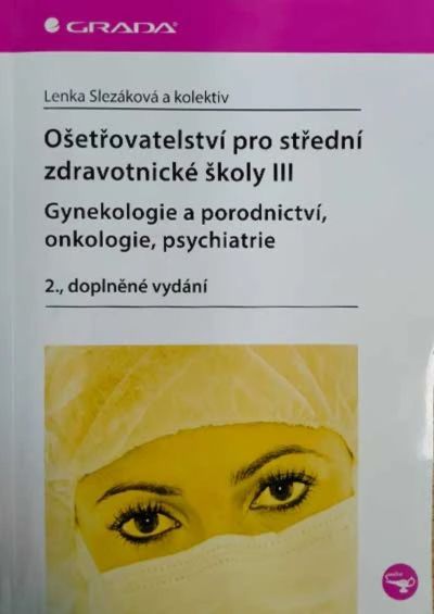 Ošetřovatelství pro střední zdravotnické školy III – Gynekologie a porodnictví, onkologie, psychiatrie