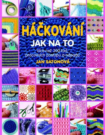Háčkování - Jak na to - Více než 300 rad, pracovních postupů a nápadů