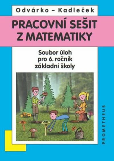 Pracovní sešit z matematiky - soubor úloh pro 6. ročník ZŠ