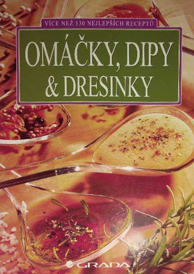 Omáčky, dipy & dresinky - Více než 130 nejlepších receptů