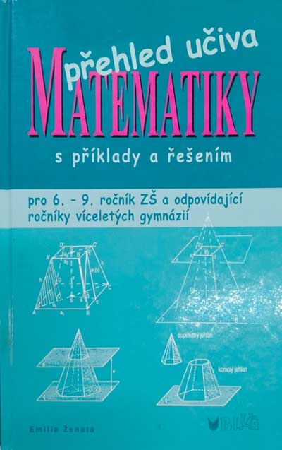 Přehled učiva matematiky : pro 6. - 9. ročník ZŠ a víceletá gymnázia, s příklady a řešením