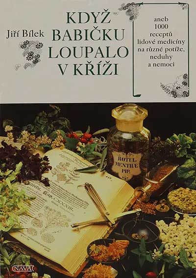 Když babičku loupalo v kříži, aneb, 1000 receptů lidové medicíny na různé potíže, neduhy a nemoci