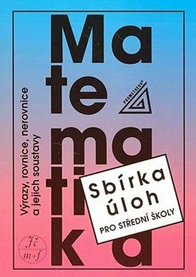 Sbírka úloh pro SŠ – Výrazy, rovnice, nerovnice a jejich soustavy