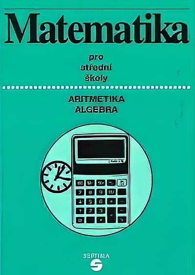 Matematika pro střední školy Aritmetika a algebra