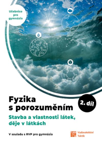 Fyzika s porozuměním 2.díl Stavba a vlastnosti látek, děje v látkách
