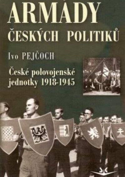Armády českých politiků - české polovojenské jednotky 1918-1945